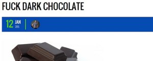 Click to read "Fuck Dark Chocolate".